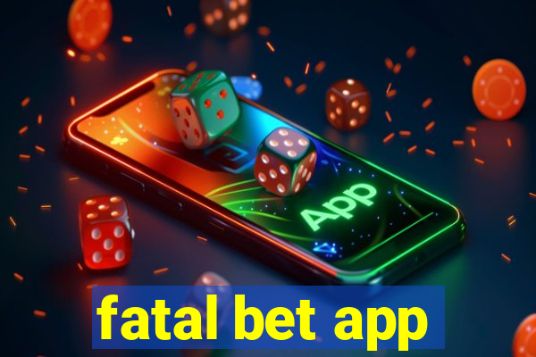 fatal bet app